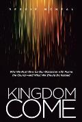 Kingdom Come Why We Must Give Up Our Obsession With Fixing The Church & What We Should Do Instead