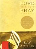 Lord Teach Me to Pray Workbook Practicing a Powerful Pattern of Prayer