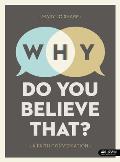 Why Do You Believe That? - Bible Study Book: A Faith Conversation