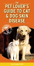 The Pet Lover's Guide to Cat & Dog Skin Disease