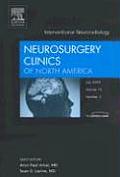 Interventional Neuroradiology, an Issue of Neurosurgery Clinics