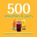 500 Smoothies & Juices The Only Smoothie & Juices Compendium Youll Ever Need