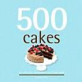 500 Cakes The Only Cake Compendium Youll Ever Need