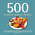 500 Mediterranean Dishes The Only Compendium of Mediterranean Dishes Youll Ever Need