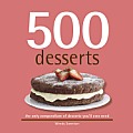 500 Desserts The Only Dessert Compendium Youll Ever Need