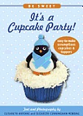 Be Sweet Its a Cupcake Party Easy To Make Scrumptious Cupcakes & Party Toppers