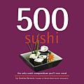 500 Sushi The Only Sushi Compendium Youll Ever Need
