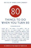80 Things to Do When You Turn 80 80 Experts on the Subject of Turning 80