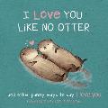 I Love You Like No Otter Punny Ways to Say I Love You