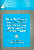 How to Teach Social Skills and Plan for Peer Social Interactions