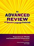 Advanced Review Of Speech Language Pathology Preparation For Praxis & Comprehensive Examination Includes Flash Drive