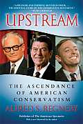 Upstream The Ascendance of American Conservatism