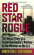 Red Star Rogue The Untold Story of a Soviet Sumbarines Nuclear Strike Attempt on the U S