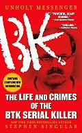 Unholy Messenger The Life & Crimes of the BTK Serial Killer