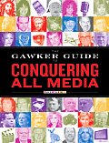The Gawker Guide to Conquering All Media: Gawker Media