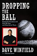 Dropping the Ball Baseballs Troubles & How We Can & Must Solve Them
