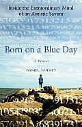 Born on a Blue Day Inside the Extraordinary Mind of an Autistic Savant