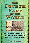 Fourth Part of the World The Race to the Ends of the Earth & the Epic Story of the Map That Gave America Its Name