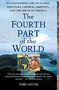 Fourth Part of the World An Astonishing Epic of Global Exploration Imperial Ambition & American Discovery