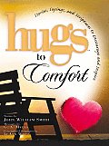 Hugs to Comfort Stories Sayings & Scriptures to Encourage & Inspire the Heart