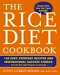 Rice Diet Cookbook 150 Easy Everyday Recipes & Inspirational Success Stories from the Rice Diet Program Community