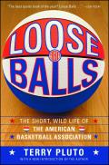 Loose Balls The Short Wild Life of the American Basketball Association