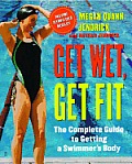 Get Wet Get Fit The Complete Guide to Getting a Swimmers Body