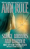 Smoke Mirrors & Murder & Other True Cases Ann Rules Crime Files 12