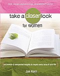 Take a Closer Look for Women: Uncommon & Unexpected Insights to Inspire Every Area of Your Life