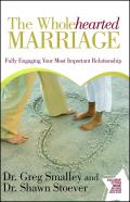 Wholehearted Marriage: Fully Engaging Your Most Important Relationship