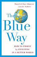 Blue Way How to Profit by Investing in a Better World