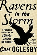 Ravens in the Storm A Personal History of the 1960s Antiwar Movement