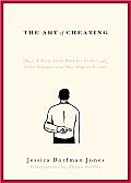 The Art of Cheating: A Nasty Little Book for Tricky Little Schemers and Their Hapless Victims