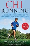 Chi Running A Revolutionary Approach to Effortless Injury Free Running Revised & Fully Updated