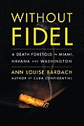 Without Fidel A Death Foretold in Miami Havana & Washington