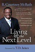 Living @ the Next Level Transforming Your Lifes Frustrations Into Fulfillment Through Friendship with God