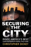 Securing the City Inside Americas Best Counterterror Force The NYPD