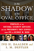 In the Shadow of the Oval Office Profiles of the National Security Advisers & the Presidents They Served From JFK to George W Bush