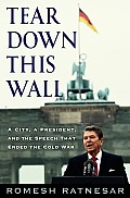 Tear Down This Wall A City a President & the Speech That Ended the Cold War