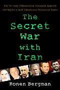 Secret War with Iran The 30 Year Clandestine Struggle Against the Worlds Most Dangerous Terrorist Power
