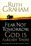 Fear Not Tomorrow God Is Already There Trusting Him in Uncertain Times