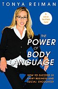 Power of Body Language How to Succeed in Every Business & Social Encounter