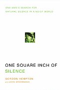 One Square Inch of Silence One Mans Search for Natural Silence in a Noisy World