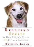 Rescuing Sprite A Dog Lovers Story of Joy & Anguish