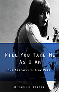Will You Take Me as I Am Joni Mitchells Blue Period