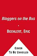 Bloggers on the Bus How the Internet Changed Politics & the Press in 2008
