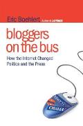 Bloggers on the Bus: How the Internet Changed Politics and the Press