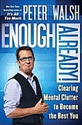 Enough Already Clear the Emotional & Mental Clutter to Create the Life You Want
