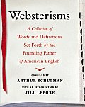 Websterisms A Collection of Words & Definitions Set Forth by the Founding Father of American English