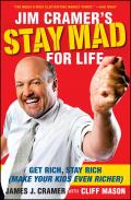 Jim Cramer's Stay Mad for Life: Get Rich, Stay Rich (Make Your Kids Even Richer)